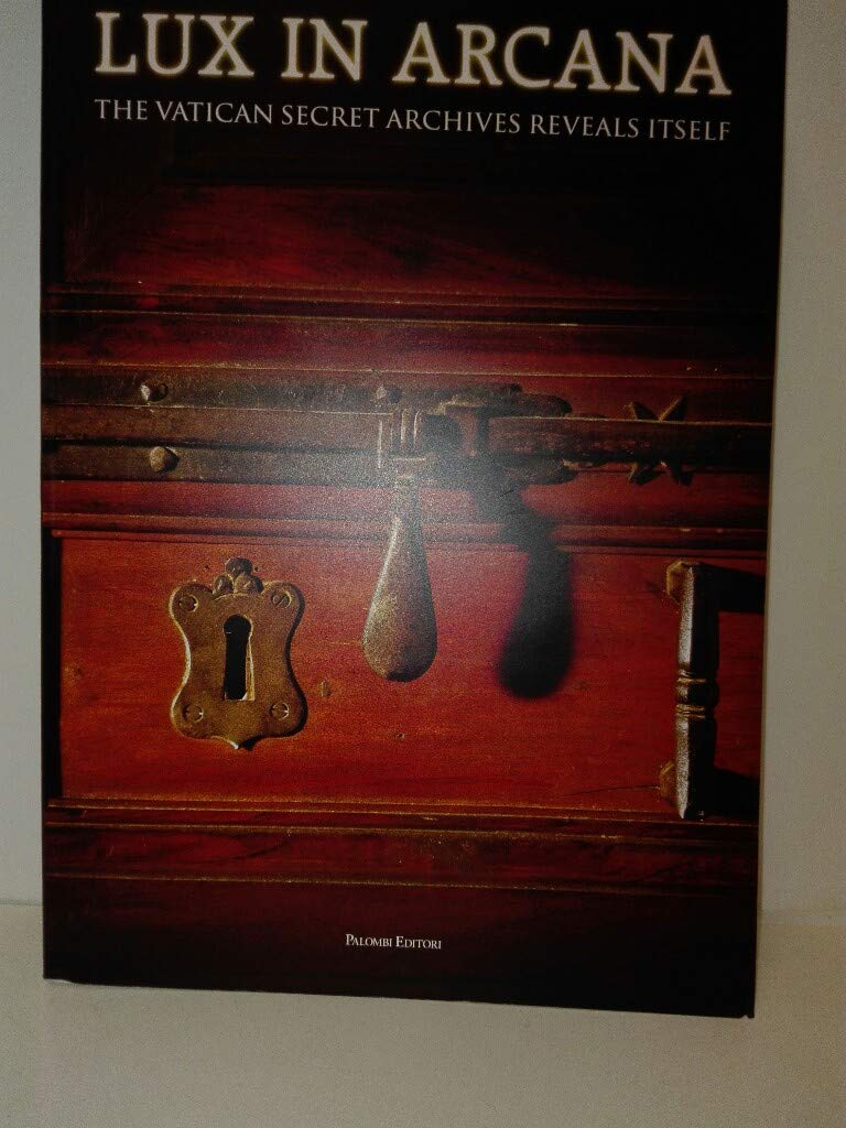 Lux in Arcana. The Vatican secret archives reveals itself. Catalogo della mostra (Roma, 29 febbraio-9 settembre 2012). Ediz. illustrata Philosophy