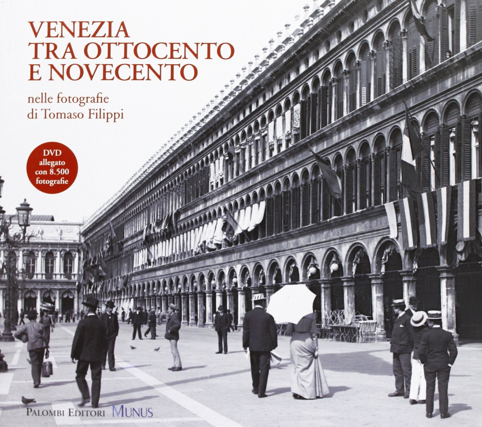 Venezia tra Ottocento e Novecento nelle fotografie di Tomaso Filippi. Ediz. illustrata. Con DVD book