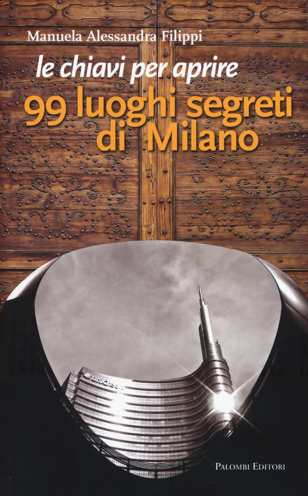 Le chiavi per aprire 99 luoghi segreti di Milano book