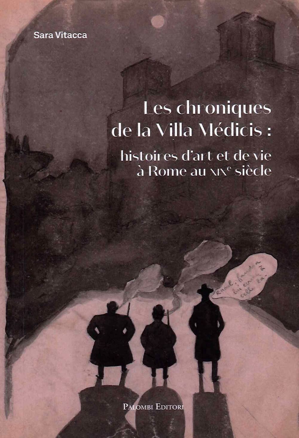 Les chroniques De la Villa Medicis: Histoires d'Art et De Vie a Rome Au XIX Siecle Architecture