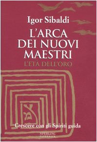L'arca dei nuovi maestri. L'età dell'oro. Crescere con gli spiriti guida book
