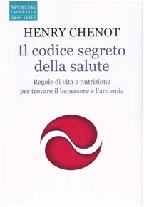 Il codice segreto della salute. Regole di vita e nutrizione per trovare il benesssere e l'armonia Medicine