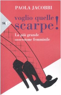 Voglio quelle scarpe! La più grande ossessione femminile Books