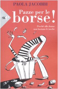 Pazze per le borse! Perché alle donne non bastano le tasche (Economica) Books