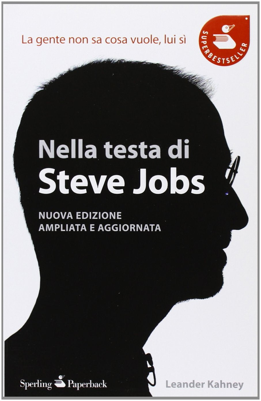 Nella testa di Steve Jobs. La gente non sa cosa vuole, lui sì (Super bestseller) Media & Communication