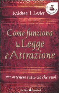 Come funziona la legge d'attrazione per ottenere ciò che vuoi (Super bestseller) Religion & Esotericism