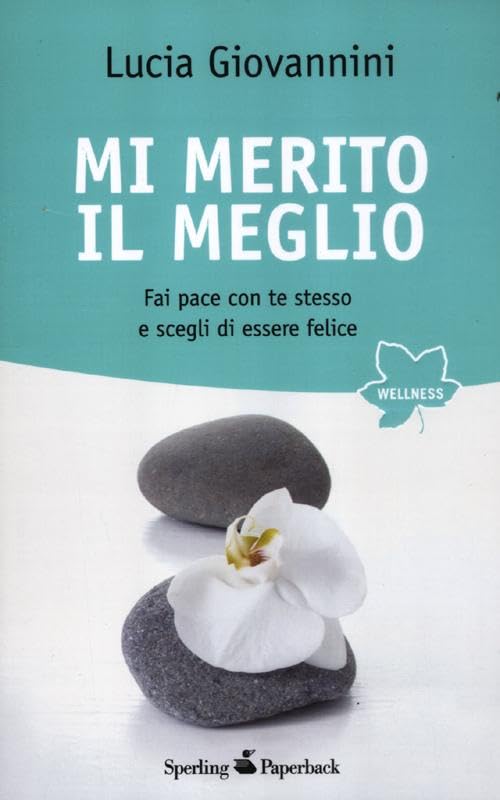 Mi merito il meglio. Fai pace con te stesso e scegli di essere felice (Wellness Paperback) Lifestyle