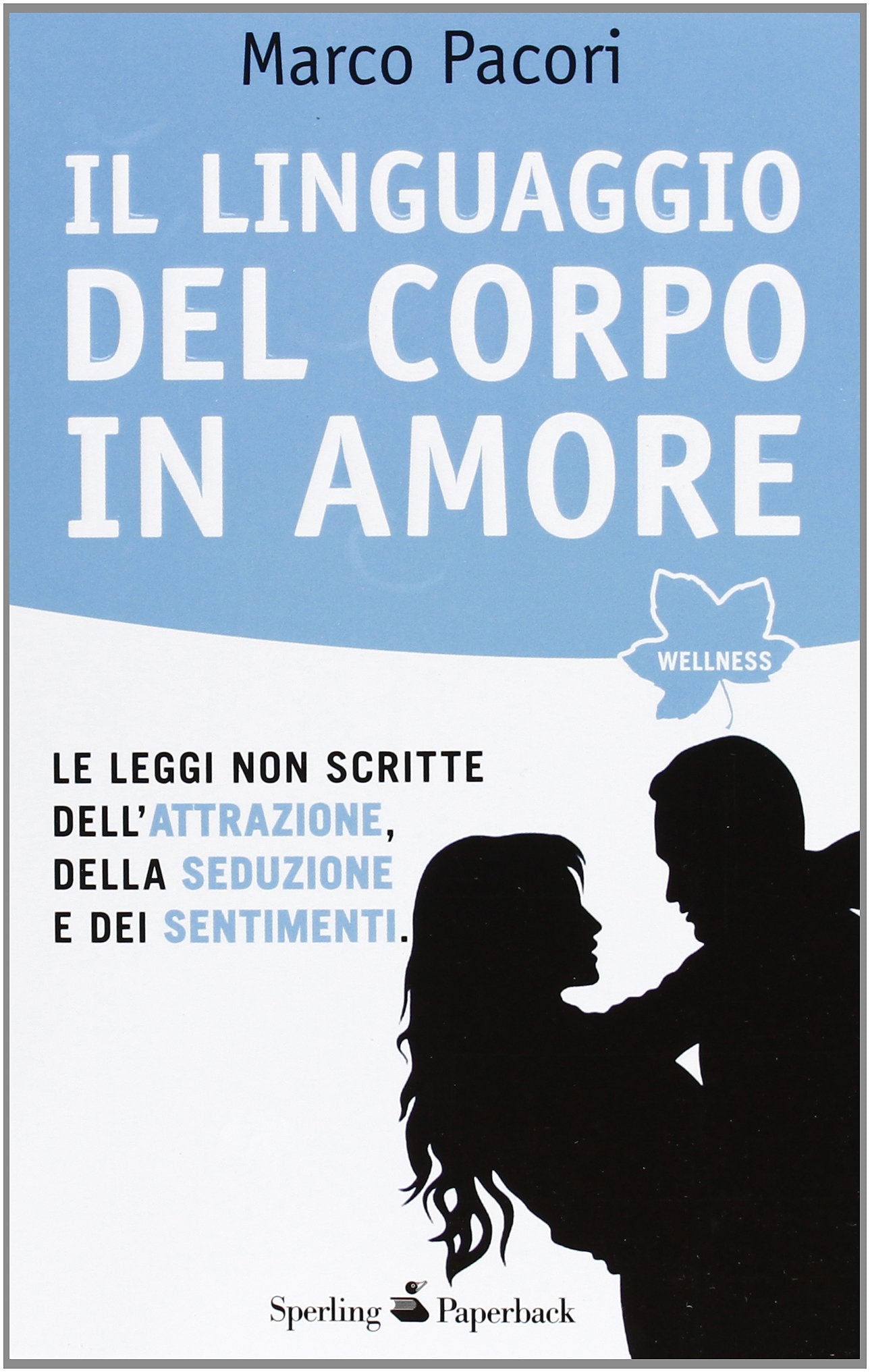 Il linguaggio del corpo in amore. Le leggi non scritte dell'attrazione, della seduzione e dei sentimenti book
