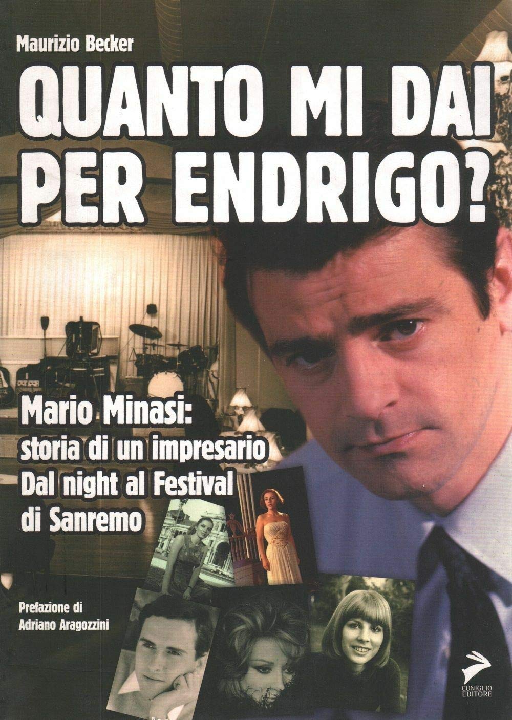 Quanto mi dai per Endrigo? Mario Minasi: storia di un impresario. Dal night al festival di Sanremo Media & Communication