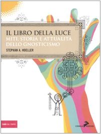 Il libro della luce. Miti, storia e attualità dello gnosticismo book