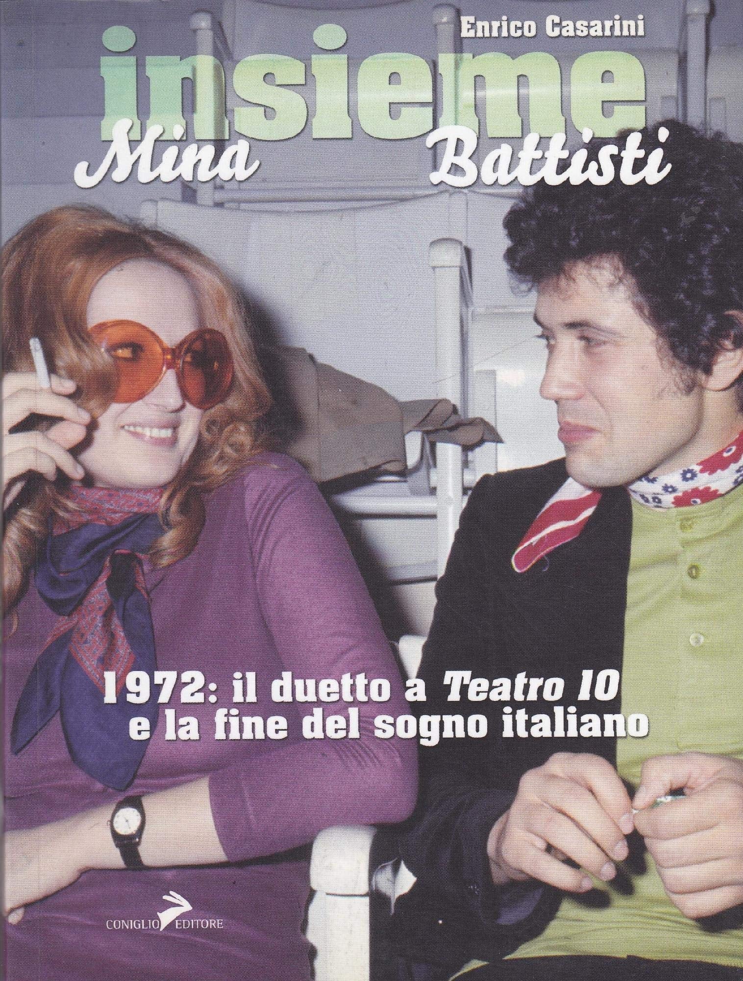 Insieme. Mina, Battisti. 1972: il duetto a «Teatro 10» e la fine del sogno italiano book