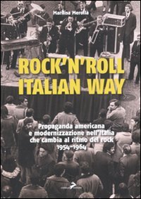 Rock'n'roll, italian way. Propaganda americana e modernizzazione nell'Italia che cambia al ritmo del rock. 1954-1964 book