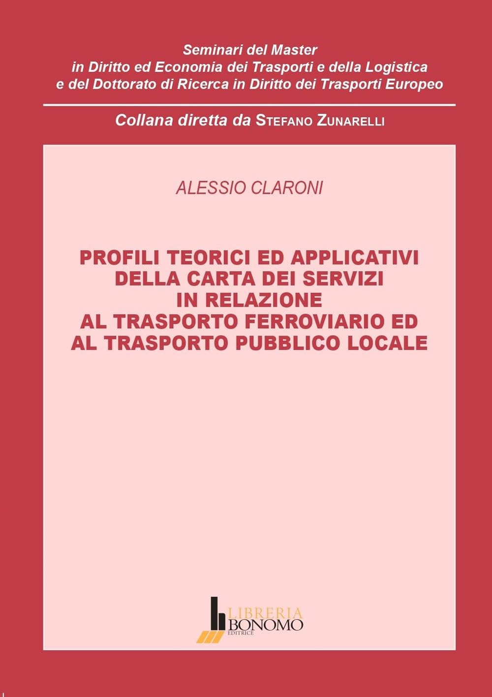 Profili teorici ed applicativi della carta dei servizi in relazione al trasporto ferroviario ed al trasporto pubblico locale (Semin.diritto e econ. trasporti logistica) Law