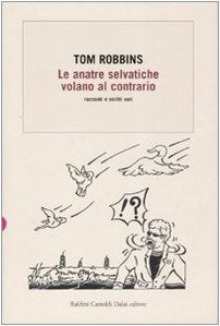 Le anatre selvatiche volano al contrario. Racconti e scritti vari Essays & Short Stories
