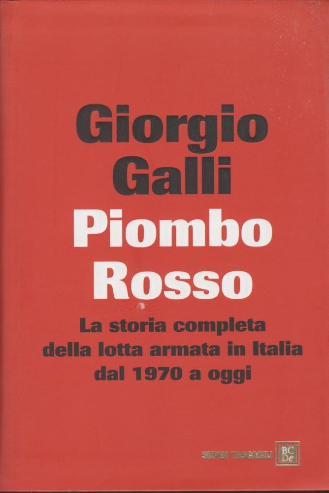 Piombo rosso. La storia completa della lotta armata in Italia dal 1970 a oggi Politics & History