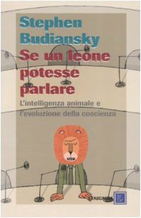 Se un leone potesse parlare. L'intelligenza animale e l'evoluzione della coscienza book