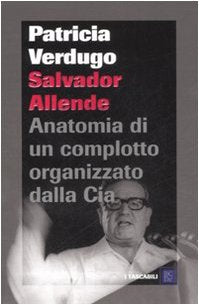 Salvador Allende. Anatomia di un complotto organizzato dalla Cia book