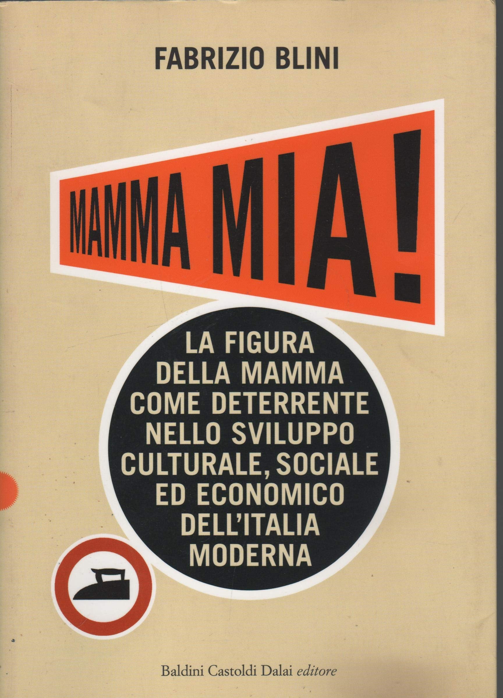 Mamma mia! La figura della mamma come deterrente nello sviluppo culturale, sociale ed economico dell'Italia moderna (Le boe) Leisure, Home & Garden