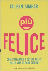 Più felice. Come imparare a essere felici nella vita di ogni giorno (I saggi) Lifestyle