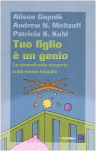 Tuo figlio è un genio. Le straordinarie scoperte sulla mente infantile Psychology