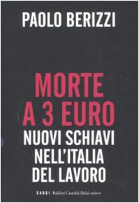 Morte a 3 euro. Nuovi schiavi nell'Italia del lavoro Books