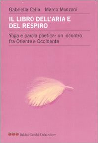 Il libro dell'aria e del respiro. Yoga e parola poetica: un incontro fra Oriente e Occidente. Ediz. illustrata book