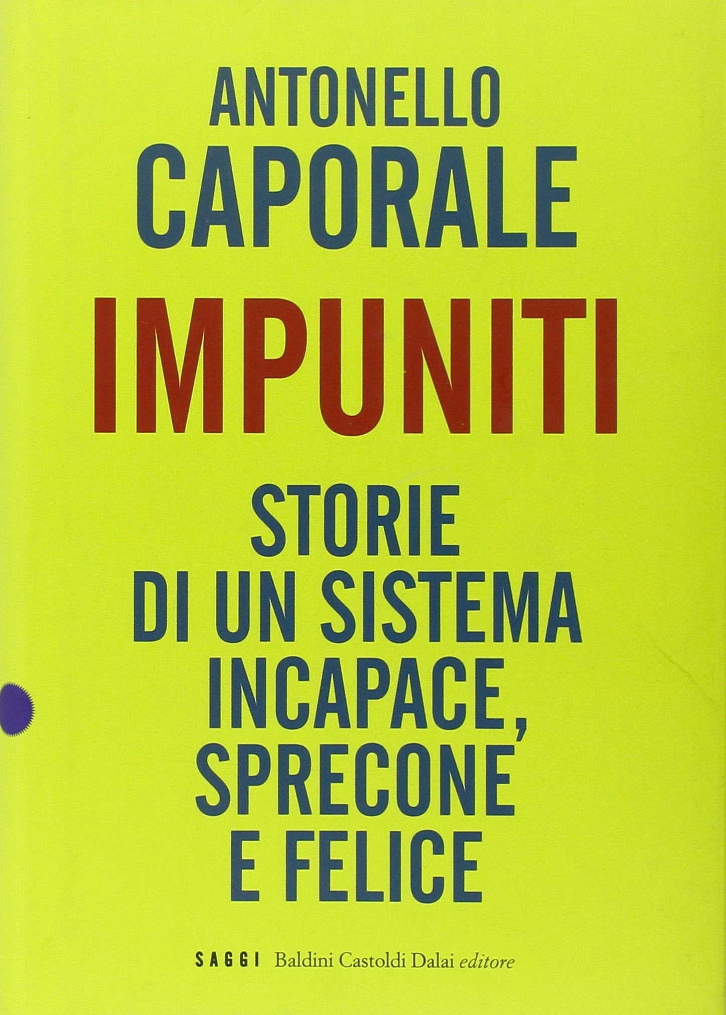 Impuniti. Storie di un sistema incapace, sprecone e felice Politics & History