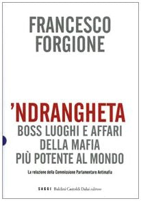 'Ndrangheta. Boss, luoghi e affari della mafia più potente al mondo. La relazione della Commissione Parlamentare Antimafia Crime & Thrillers