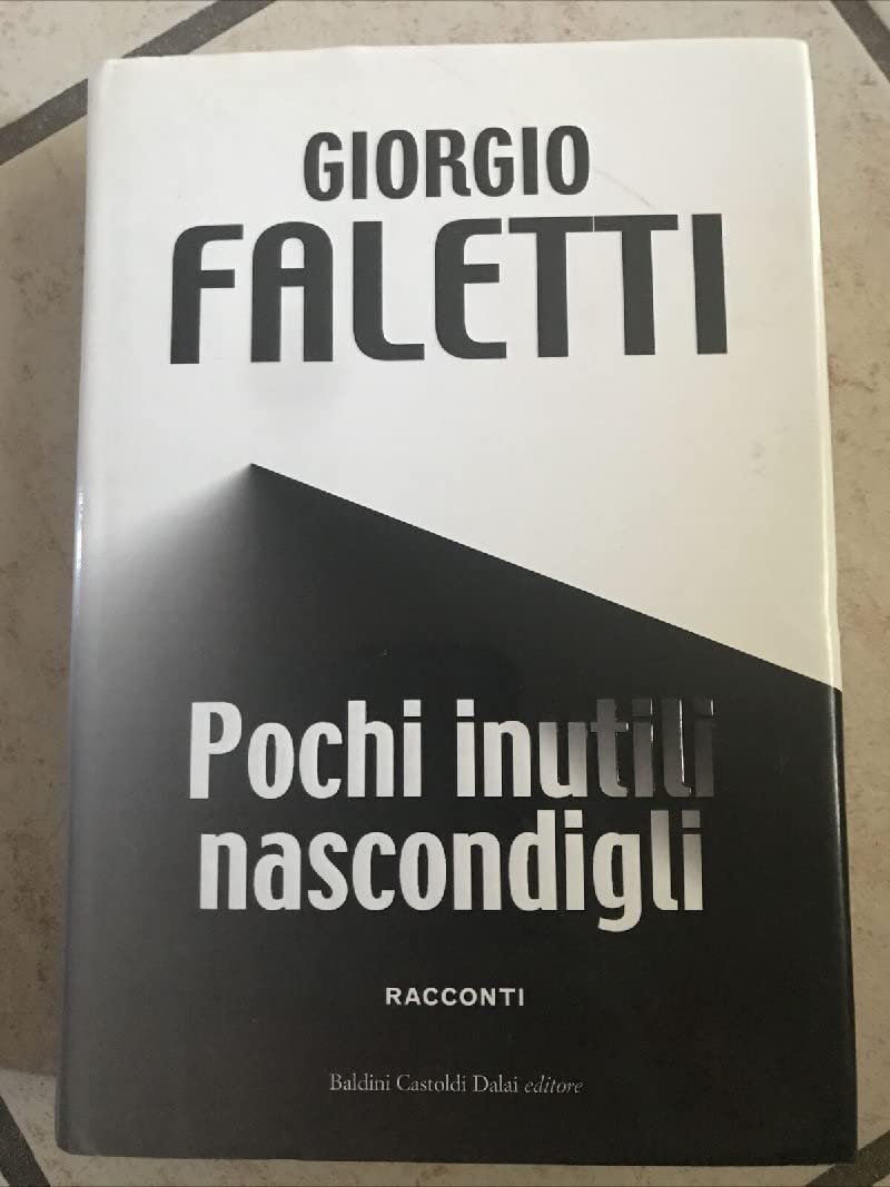 Pochi inutili nascondigli (Romanzi e racconti) Essays & Short Stories