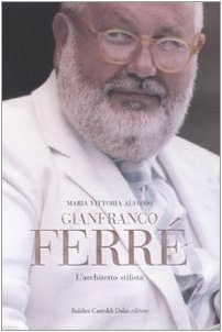 Gianfranco Ferré. L'architetto stilista (Le boe) Art & Literature