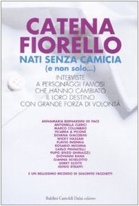 Nati senza camicia (e non solo...). Interviste a personaggi famosi che hanno cambiato il loro destino con grande forza di volontà Books