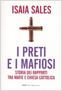 I preti e i mafiosi. Storia dei rapporti tra mafie e Chiesa cattolica (I saggi) Social Sciences