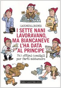I sette nani lavoravano, ma Biancaneve l'ha data al principe. 79,5 ottimi consigli per farti assumere Business, Finance & Career