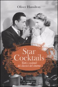 Star cocktails. Tutti i cocktail dei classici del cinema. Ediz. illustrata Film & Music