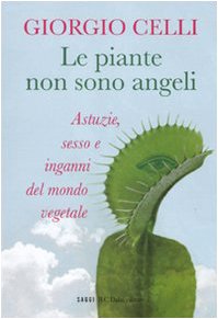 Le piante non sono angeli. Astuzie, sesso e inganni del mondo vegetale Natural Sciences
