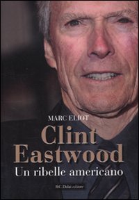 Clint Eastwood. Un ribelle americano (Le boe) Art & Literature