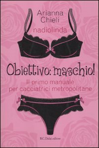 Obiettivo: maschio! Il primo manuale per cacciatrici metropolitane (Le boe) Leisure, Home & Garden