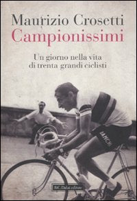 Campionissimi. Un giorno nella vita di trenta grandi ciclisti Sports Books
