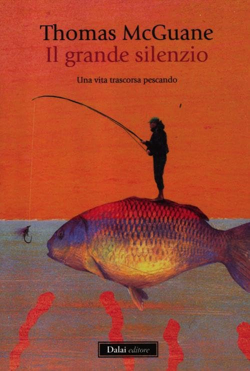 Il grande silenzio. Una vita trascorsa pescando Essays & Short Stories