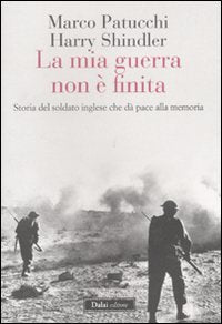 La mia guerra non è finita. Storia del soldato inglese che dà pace alla memoria book