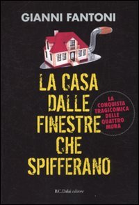 La casa dalle finestre che spifferano. La conquista tragicomica delle quattro mura (Le boe) Leisure, Home & Garden