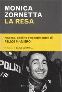 La resa. Ascesa, declino e «pentimento» di Felice Maniero (I saggi) Social Sciences