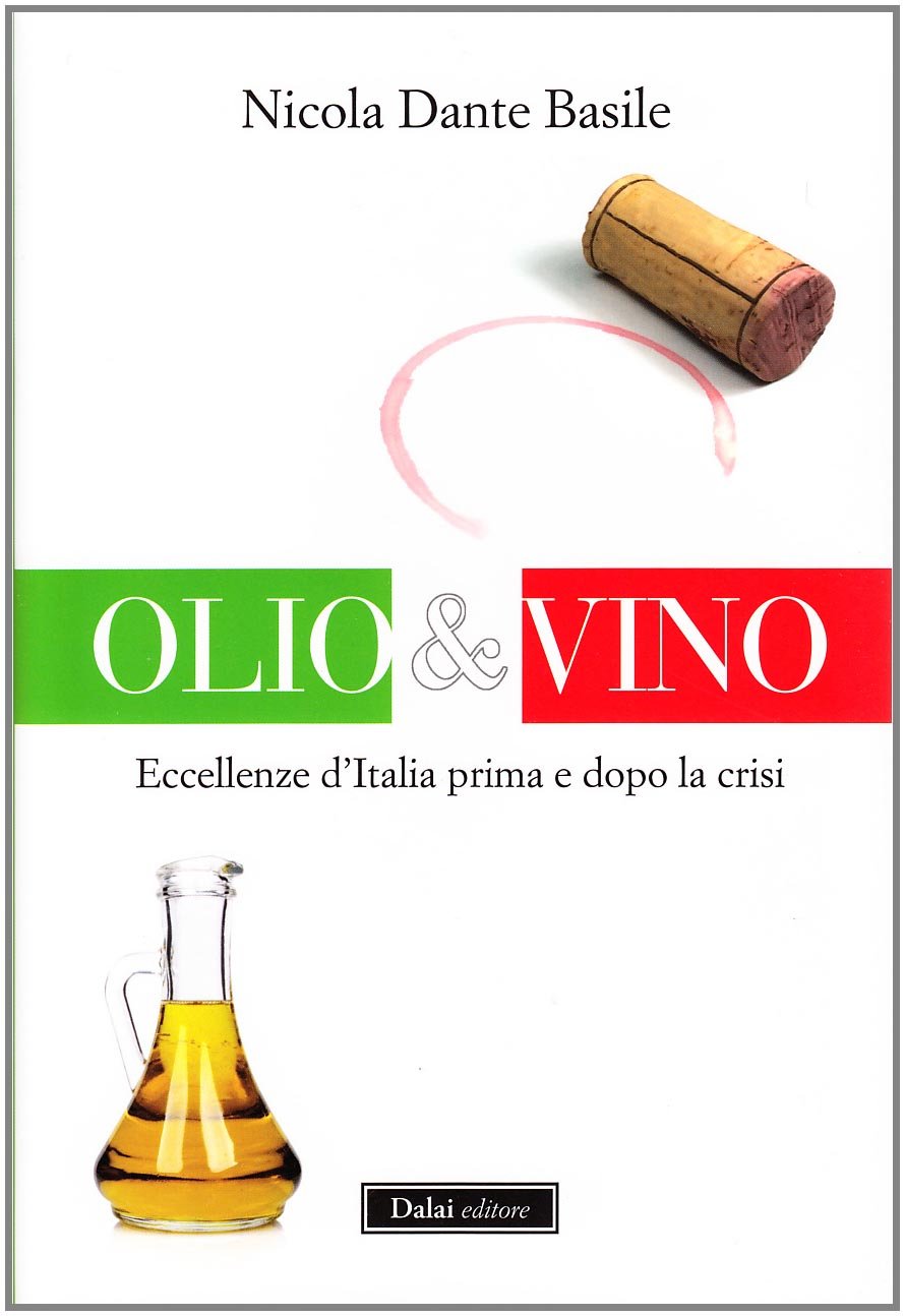 Olio & vino. Eccellenze d'Italia prima e dopo la crisi (Le boe) Business, Finance & Career