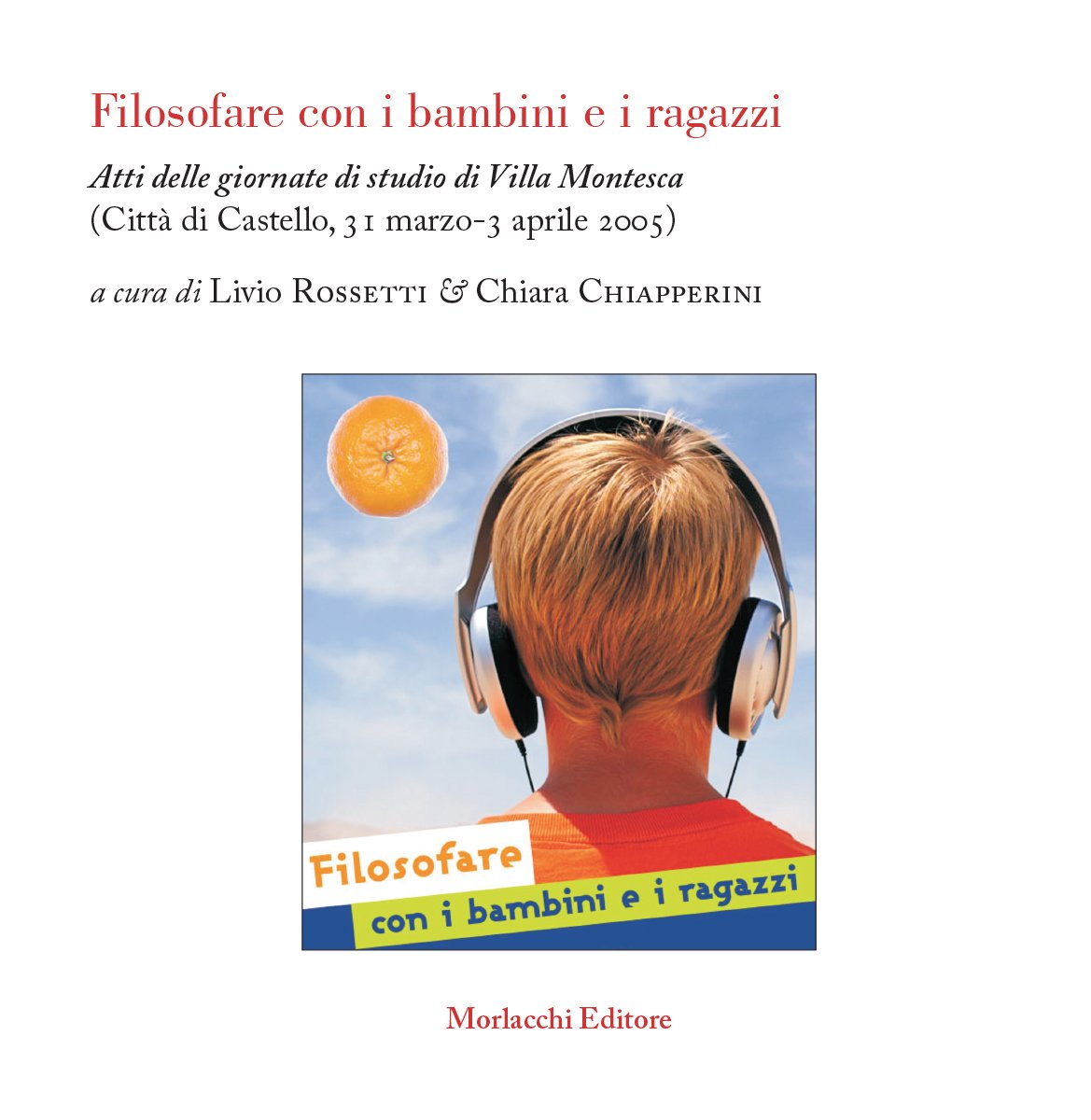 Filosofare con i bambini e i ragazzi. Atti delle Giornate di studio (Città di Castello, 31 marzo-3 aprile 2006) (Filosofia con i bambini) Philosophy