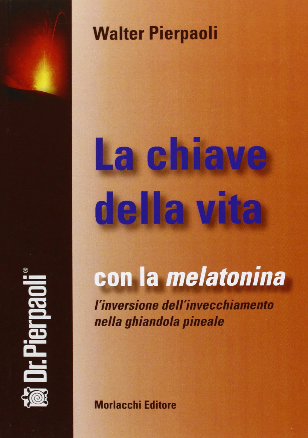 La chiave della vita. Con la melatonina l'inversione dell'invecchiamento nella ghiandola pineale Medicine