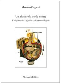 Un giocattolo per la mente. L'«informatica cognitiva» di Seymour Papert Education & Training