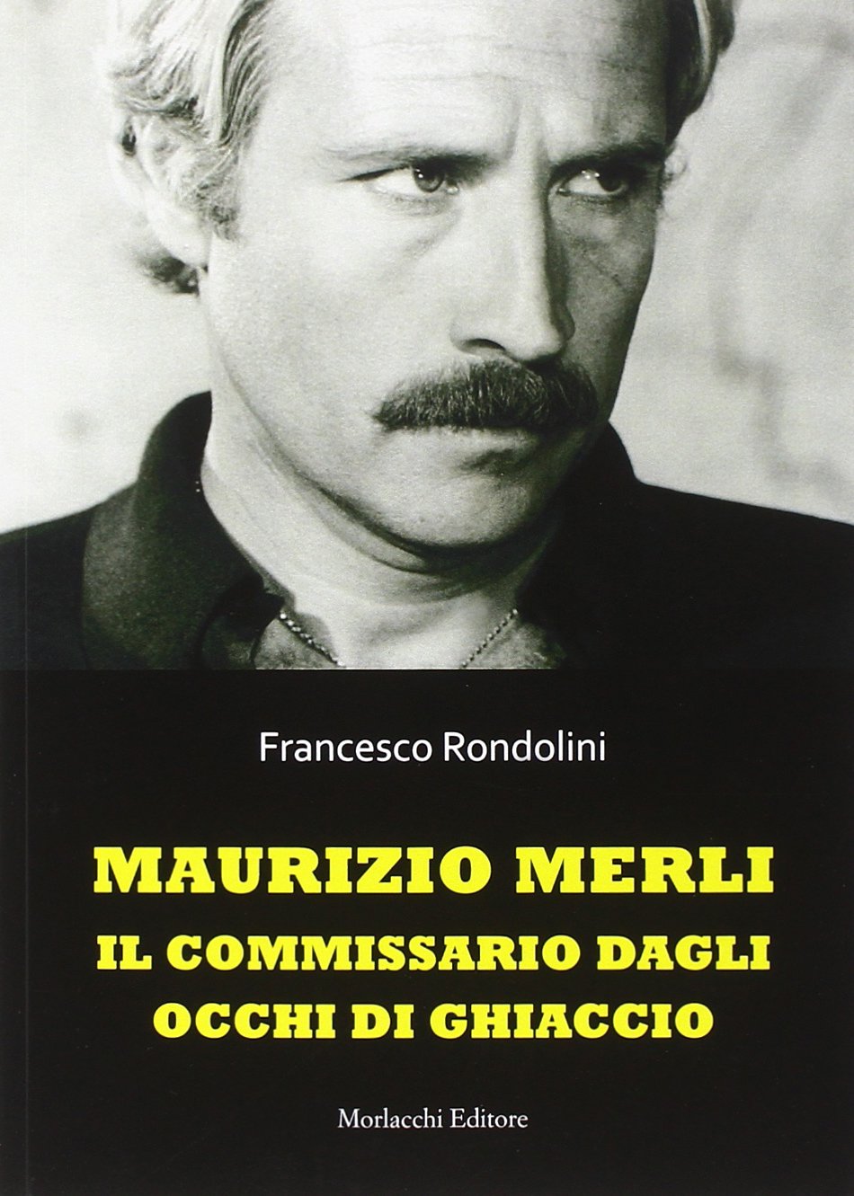 Maurizio Merli. Il commissario dagli occhi di ghiaccio Art & Literature
