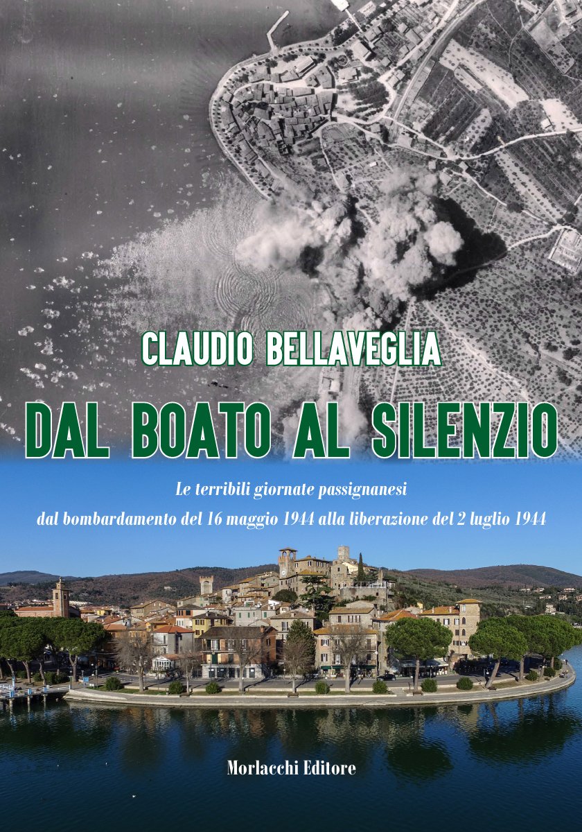 Dal boato al silenzio. Le terribili giornate passignanesi dal bombardamento del 16 maggio 1944 alla liberazione del 2 luglio 1944. Con DVD video Politics & History