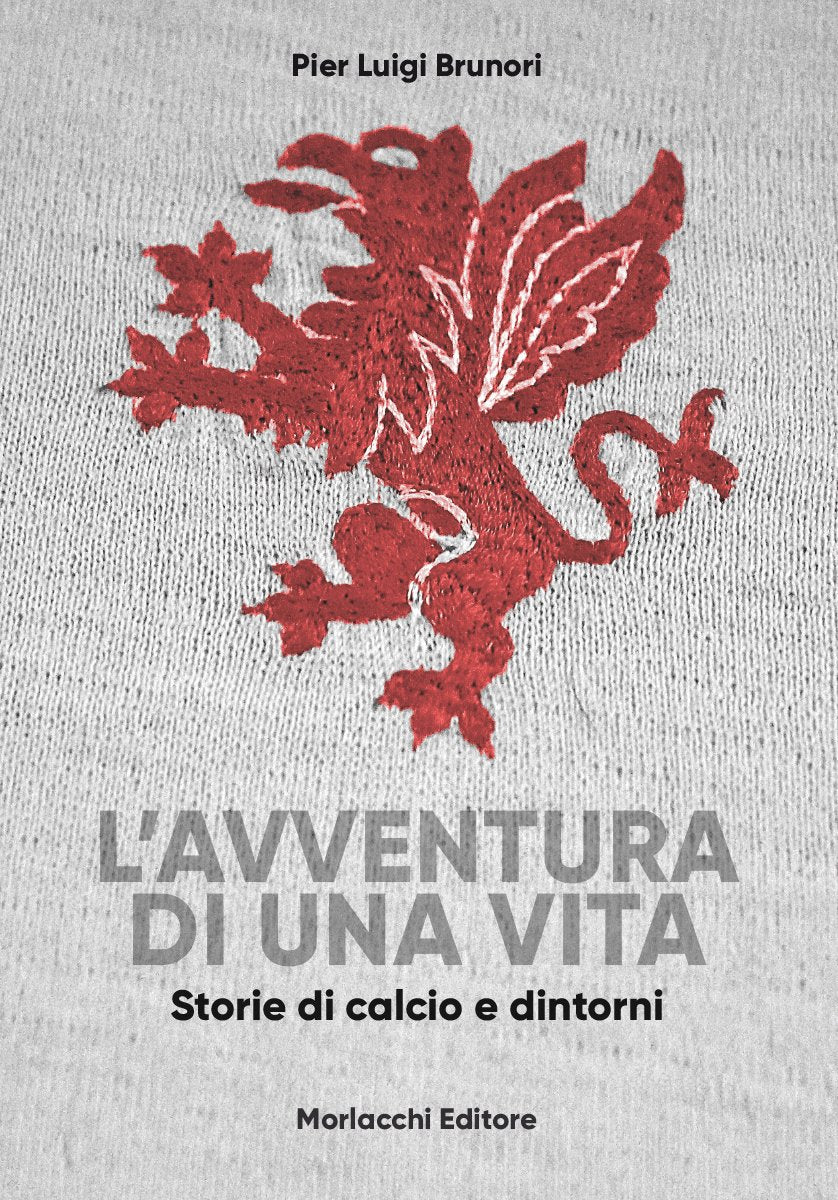 Libri Brunori Pier Luigi - L' Avventura Di Una Vita. Storie Di Calcio E Dintorni book