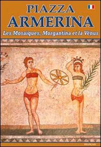 Piazza Armerina I mosaici, Morgantina e la Venere. Ediz. francese Leisure, Home & Garden